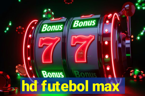 hd futebol max